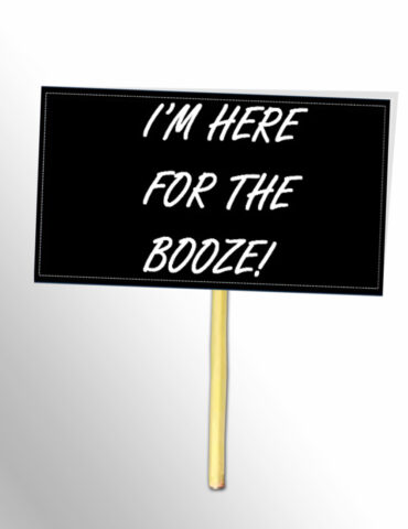 IM-Here-For-The-Booze-Black-And-White-Placards