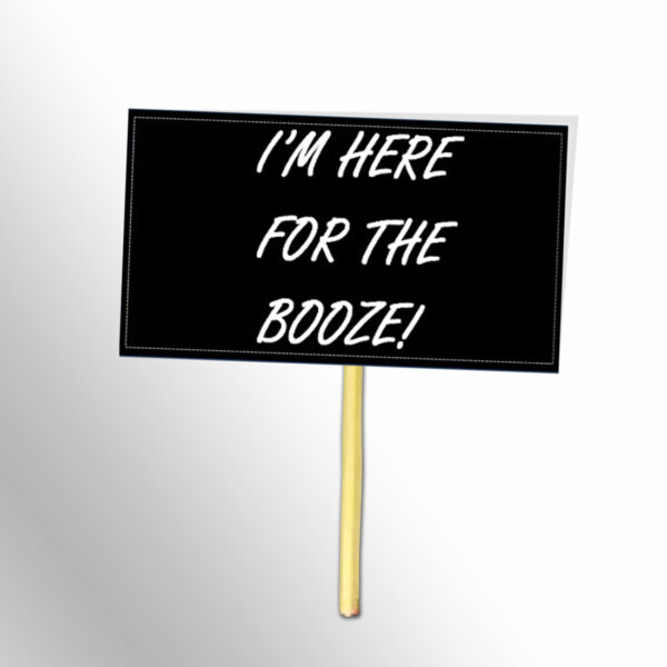 I’M Here For The Booze Black And White Placards IM-Here-For-The-Booze-Black-And-White-Placards