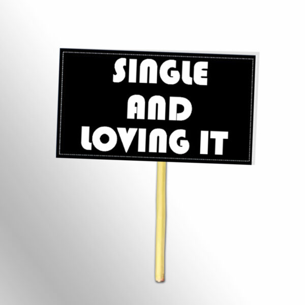 Single-And-Loving-It-Black-And-White-Placards