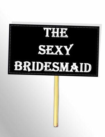 The-Sexy-Bridesmaid-Black-And-White-Placards