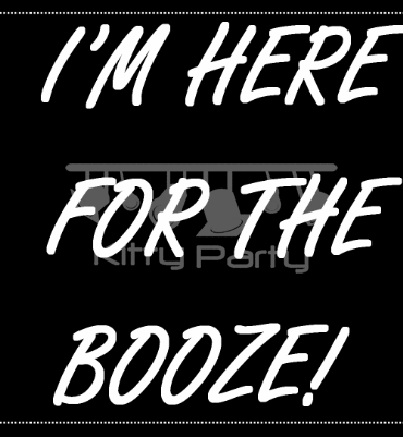 I'M Here For The Booze Black And White Placards